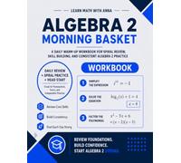Algebra 2 Morning Basket: A Homeschool Algebra 2 Workbook with 175 Daily Warm-Ups, Spiral Review, and Skills Practice (Math Morning Basket Series)