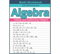 Algebra Adding and Subtracting Integers Math Workbook 100 Worksheets: Practical Exercises for Mastering Algebraic Integer Operations