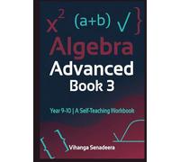 Algebra Advanced - Book 3: Year 9-10 | A Self-Teaching Workbook | Step-by-Step Explanations, Worked Examples, Exercises & Full Answers