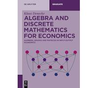 Algebra and Discrete Mathematics for Economics: Numbers, Graphs and Matrices in Input-Output Economics (De Gruyter Textbook)