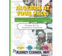 Algebra at Your Pace: Volume 12 + 13 Quadratics Equations, Functions, and Geometry: Workbooks for GED, ASVAB, and Algebra Prep (Algebra at Your Pace: A Guided Math Workbook Series for Adults)