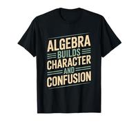 Algebra Builds Character and Confusion, Math Teacher T-Shirt