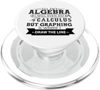 Algebra, Calculus but Draw the Line at Graphing - Funny Math PopSockets PopGrip for MagSafe