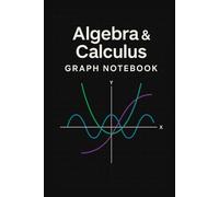 Algebra & Calculus Graph Notebook: Quad Ruled Graph Paper Notebook for Math, Science, Engineering and Notes