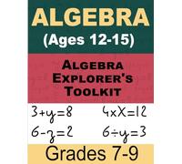 Algebra Explorer's Toolkit Math For Kids: Interactive Workbook for Grades 7-9 (Ages 12-15)