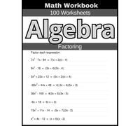 Algebra Factoring Math Workbook 100 Worksheets: Hands-on Practice for Mastering Algebraic Factoring