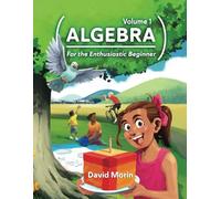 Algebra: For the Enthusiastic Beginner, Volume 1
