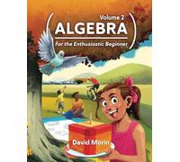 Algebra: For the Enthusiastic Beginner, Volume 2