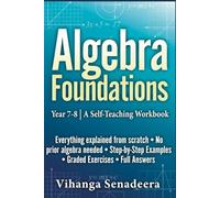 Algebra Foundations: Book 1: Year 7-8 | A Self-Teaching Workbook (Algebra Series)