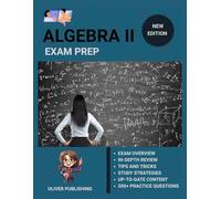 Algebra II Exam Prep 2025: All-in-One Study Manual with 5 Full-Length Practice Exams, Content Review, and Certification Success Tips