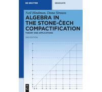 Algebra in the Stone-Cech Compactification: Theory and Applications (De Gruyter Textbook)