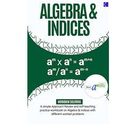 Algebra & Indices: A Simple Approach Review and Self-Teaching Practice Workbook On Algebra and Indices with different worked Problems