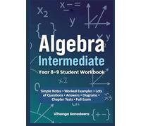 Algebra Intermediate: Year 8-9 Student Workbook: Step-by-Step Notes, Worked Examples, Practice Questions, Tests & Full Exam with Answers