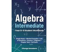 Algebra Intermediate: Year 8-9 Student Workbook: Step-by-Step Notes, Worked Examples, Practice Questions, Tests & Full Exam with Answers