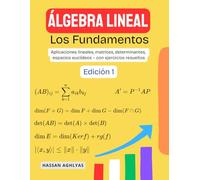 Álgebra Lineal (Los Fundamentos): Aplicaciones lineales, matrices, determinantes, espacios eu eos - con ejercicios resueltos
