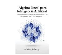 Álgebra Lineal para Inteligencia Artificial: la base detrás de LLMs y Transformer