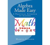 Algebra Made Easy: A Practical Approach to Algebra: Volume 1