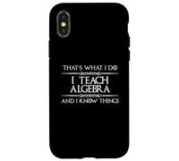 Algebra Math Teacher - I Teach Algebra and I Know Things Fun Case for iPhone X/XS