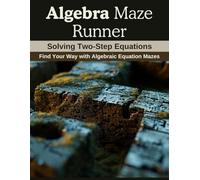 Algebra Maze Runner: Solving Two-Step Equations: Find Your Way with Algebraic Equation Mazes