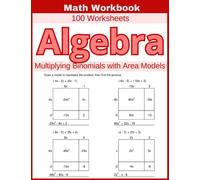 Algebra Multiplying Binomials with Area Models Math Workbook 100 Worksheets: Hands-on Practice for Multiplying Binomials with Area Models in Algebra