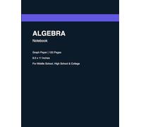 Algebra Notebook: Graph Paper| 120 pages| 8.5x11 inches| For Middle School, High School & College Students