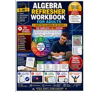 ALGEBRA REFRESHER WORKBOOK FOR ADULTS: Master Algebra in 30 Days with 1000+ Practice Problems, Error Analysis Exercises, & Real-Life Challenges - Step-by-Step Lessons to Rebuild Skills and Confidence