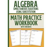 Algebra Simultaneous Equations Using Substitution Math Practice Workbook With Answers: 400 Practical Simultaneous Equations Questions To Strengthen ... (Algebra Practice Questions With Answers)