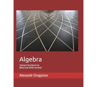 Algebra: Taking It One Notch Up (Black and White Version)