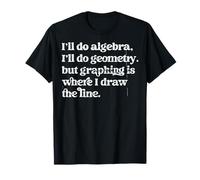 Algebra Teacher Funny Math Teacher T Graphing Geometry Teach T-Shirt