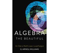 Algebra the Beautiful: An Ode to Math's Least-Loved Subject