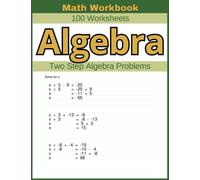 Algebra Two Step Algebra Problems Math Workbook 100 Worksheets: Practical Exercises for Mastering Two-Step Algebra Problem-Solving