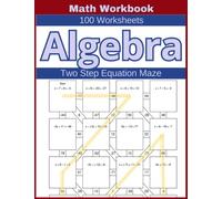 Algebra Two Step Equation Maze Math Workbook 100 Worksheets: Navigate the Maze and Solve Two-Step Equations in this Interactive Algebraic Game