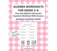 Algebra Workbook for Grade 5-6 One-Step Addition & Subtraction Equations with Answers within 100 and Birthday Coloring Theme: 50 Worksheets, 500 ... Classroom, and Independent Learning