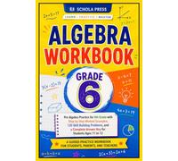 Algebra Workbook GRADE 6: Pre-Algebra Practice for 6th Grade with Step-by-Step Worked Examples, Guided Lessons, Practice Exercises, and a Complete Answer Key for Ages 11-12