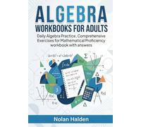 Algebra Workbooks for Adults: Daily Algebra Practice, Comprehensive Exercises for Mathematical Proficiency workbook with answers (Algebra Learning Series)