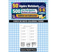 Algebra Worksheets for Grade 5-6, One-Step Addition & Subtraction Equations Workbook with Answers & Cinco de Mayo Coloring Theme: 50 Worksheets, 500 ... Workbook for Homeschool & Classroom Practice