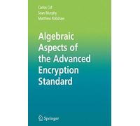 Algebraic Aspects of the Advanced Encryption Standard – Vol. 30 (Advances in Information Security)