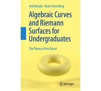 Algebraic Curves and Riemann Surfaces for Undergraduates – The Theory of the Donut