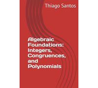 Algebraic Foundations: Integers, Congruences, and Polynomials