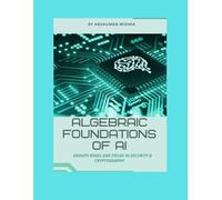 Algebraic foundations of ai: Groups rings and fields in security & cryptography (Maths and AI Together)