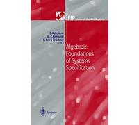 Algebraic Foundations of Systems Specification (IFIP State-of-the-Art Reports)