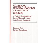 Algebraic Generalizations of Discrete Groups: A Path to Combinatorial Group Theory Through One-Relator Products: 223 (Chapman & Hall/CRC Pure and Applied Mathematics)