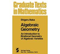 Algebraic Geometry: An Introduction to Birational Geometry of Algebraic Varieties: 76 (Graduate Texts in Mathematics, 76)