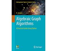 Algebraic Graph Algorithms: A Practical Guide Using Python (Undergraduate Topics in Computer Science)