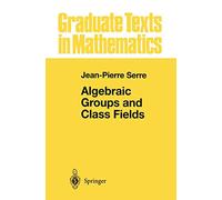 Algebraic Groups and Class Fields: 117 (Graduate Texts in Mathematics, 117)