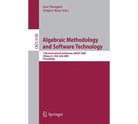 Algebraic Methodology and Software Technology – AMAST 2008 – Proceedings (LNCS 5140)
