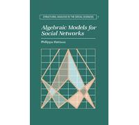 Algebraic Models for Social Networks: 7 (Structural Analysis in the Social Sciences, Series Number 7)