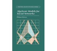 Algebraic Models for Social Networks – Structural Analysis in the Social Sciences, Series Number 7