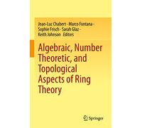 Algebraic, Number Theoretic, and Topological Aspects of Ring Theory