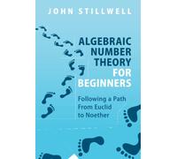 Algebraic Number Theory for Beginners – Following a Path From Euclid to Noether